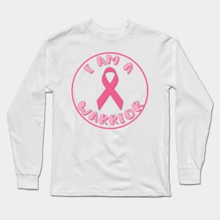 I am a Warrior - Breast Cancer Awareness Long Sleeve T-Shirt